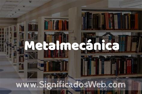 metalmecánica significado